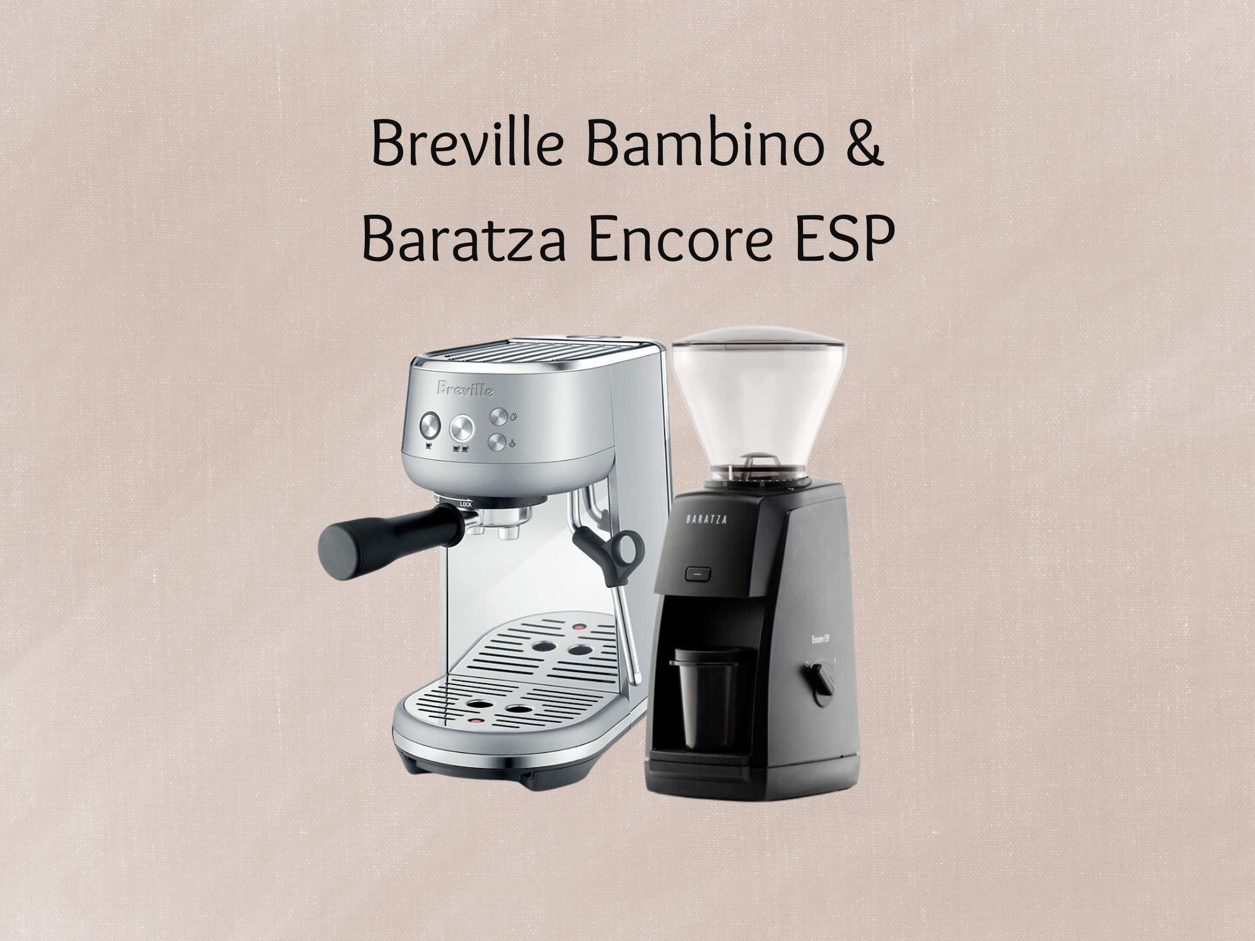 Breville Bambino & Baratza Encore ESP