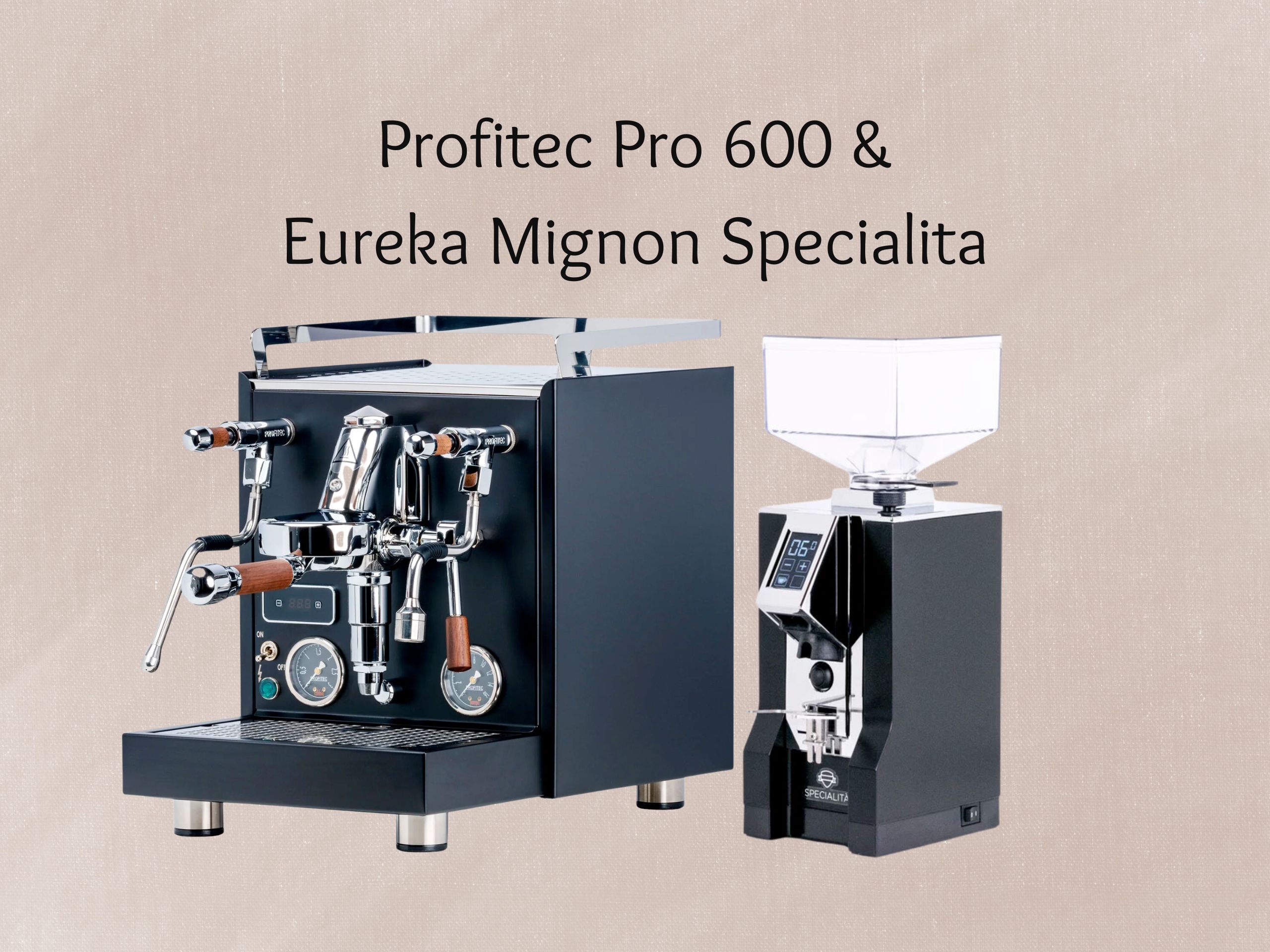 Profitec Pro 600 & Eureka Mignon Specialita